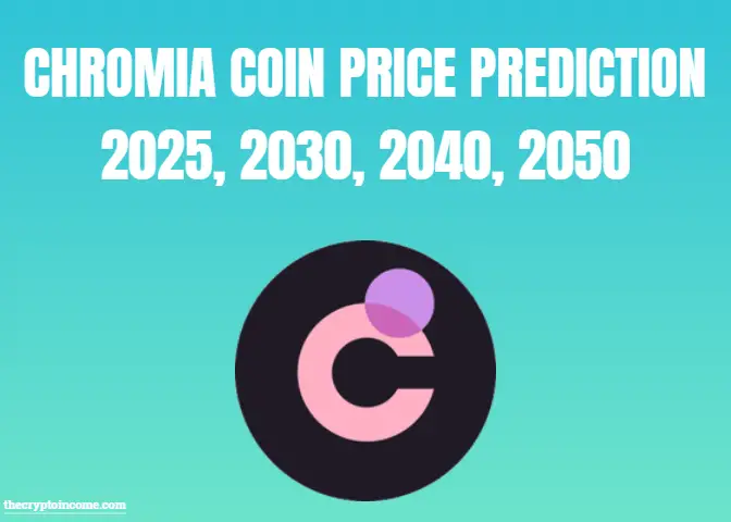 Chromia chr crypto coin price prediction 2025, 2030, 2040, 2050