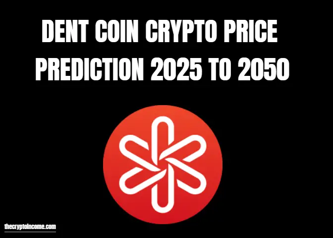Dent crypto price prediction 2025. 2030, 2040, 2050