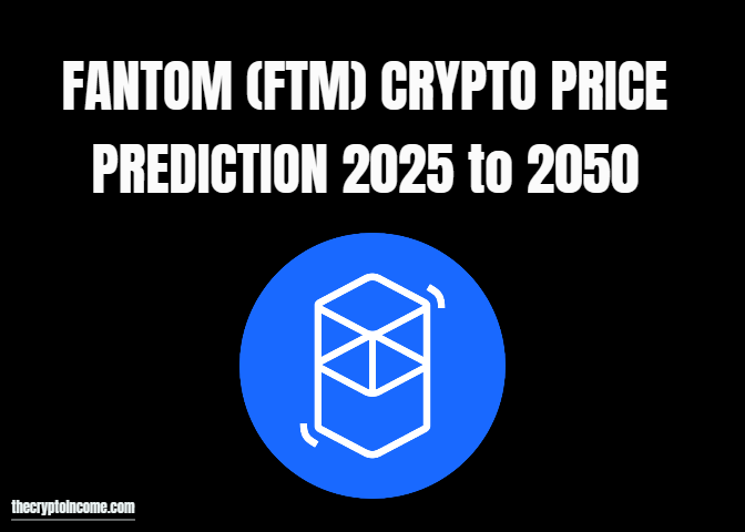 Fantom crypto price prediction 2025, 2030, 2040, 2050
