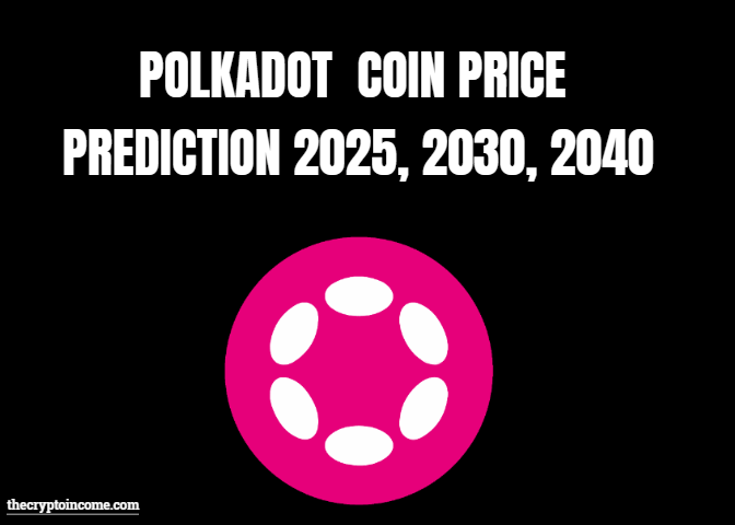 What is Polkadot coin-Polkadot price prediction 2025 to 2050