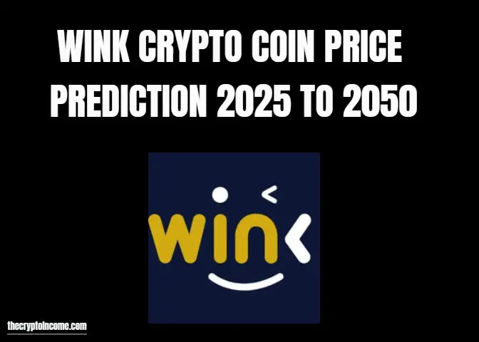 Wink crypto price prediction 2025, 2030, 2040 and 2050